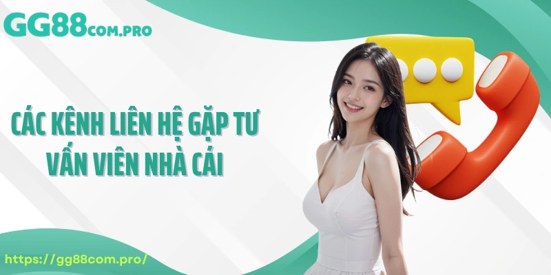 Các kênh liên hệ gặp tư vấn viên nhà cái