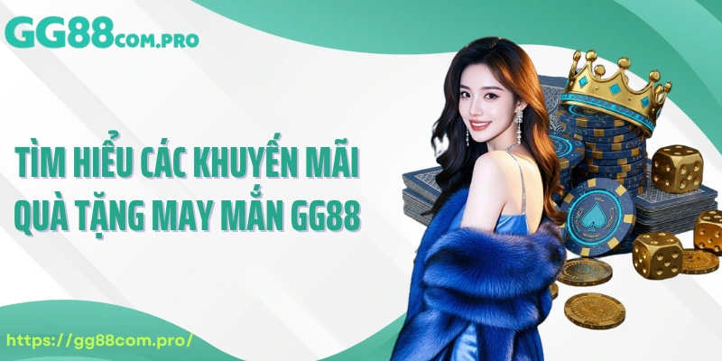 Tìm hiểu các khuyến mãi quà tặng may mắn GG88