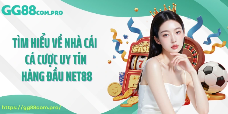 Tìm hiểu về nhà cái cá cược uy tín hàng đầu NET88